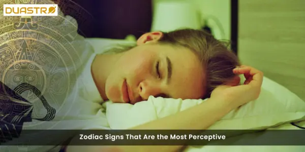Zodiac Signs That Are the Most Perceptive